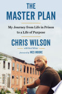 The master plan : my journey from life in prison to a life of purpose /