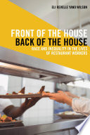 Front of the house, back of the house : race and inequality in the lives of restaurant workers /