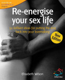 Re-Energise Your Sex Life Put the Zing Back into Your Lovemaking.