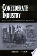 Confederate Industry : Manufacturers and Quartermasters in the Civil War.