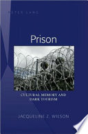 Prison : cultural memory and dark tourism /