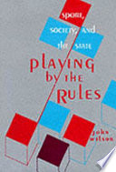 Playing by the rules : sport, society, and the state /