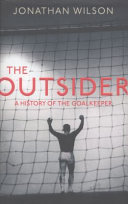 The outsider : a history of the goalkeeper /