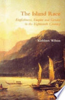 The island race : Englishness, empire, and gender in the eighteenth century /