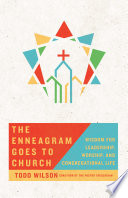 The Enneagram goes to church : wisdom for leadership, worship, and congregational life /