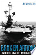 Broken arrow : how the U.S. Navy lost a nuclear bomb /