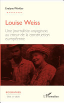 Louise Weiss : une journaliste-voyageuse, au cœur de la construction européenne /