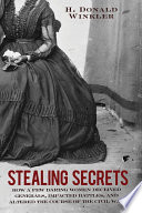 Stealing secrets : how a few daring women changed the fate of the Civil War /