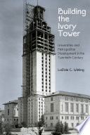 Building the Ivory Tower : Universities and Metropolitan Development in the Twentieth Century.