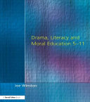 Drama, literacy and moral education 5-11 /
