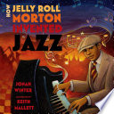 How Jelly Roll Morton invented jazz /