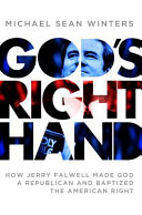 God's right hand : how Jerry Falwell made God a republican and baptized the American right /