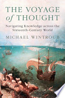 The voyage of thought : navigating knowledge across the sixteenth-century world /