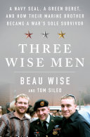 Three Wise men : a Navy SEAL, a Green Beret, and how their Marine brother became a war's sole survivor /