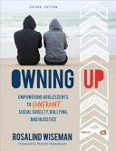 Owning up : empowering adolescents to confront social cruelty, bullying, and injustice /