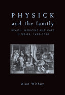 Physick and the family : health, medicine and care in Wales, 1600-1750 /