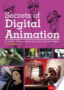 Secrets of digital animation : a master class in innovative tools and techniques /