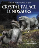 The art and science of the Crystal Palace dinosaurs /