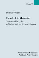 Kaiserkult in Kleinasien : die Entwicklung der kultisch-religiösen Kaiserverehrung in der römischen Provinz Asia von Augustus bis Antoninus Pius /