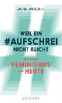 Weil ein #Aufschrei nicht reicht : für einen Feminismus von heute /