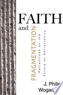 Faith and fragmentation : reflections on the future of Christianty /