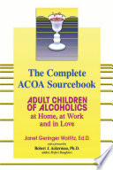 The complete ACOA sourcebook : adult children of alcoholics at home, at work, and in love /