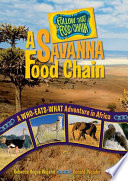 A Savanna food chain : a who-eats-what adventure in Africa /