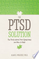 The ptsd solution : the Truth About Your Symptoms and How to Heal /