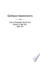 German immigrants : lists of passengers bound from Bremen to New York, 1868-1871, with places of origin