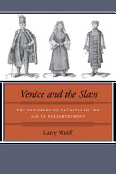 Venice and the Slavs : the discovery of Dalmatia in the Age of Enlightenment /