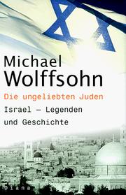 Die ungeliebten Juden : Israel, Legenden und Geschichte /