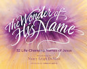 The wonder of His name : 32 life-changing names of Jesus /