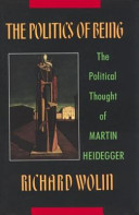 The politics of being : the political thought of Martin Heidegger /