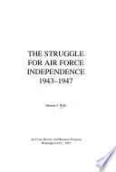 The struggle for Air Force independence, 1943-1947 /