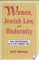 Women, Jewish law and modernity : new opportunities in a post-feminist age /