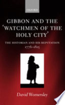 Gibbon and the 'Watchmen of the Holy City' : the historian and his reputation, 1776-1815 /