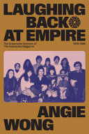 Laughing back at empire : the grassroots activism of The Asianadian, 1978-1985 /