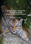 The illegal wildlife trade in China : understanding the distribution networks /