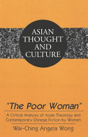 The poor woman : a critical analysis of Asian theology and contemporary Chinese fiction by women /