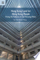 Hong Kong land for Hong Kong people : fixing the failures of our housing policy /