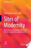 Sites of modernity : Asian cities in the transitory moments of trade, colonialism, and nationalism /