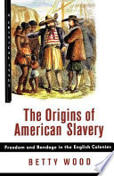 The origins of American slavery : freedom and bondage in the English colonies /
