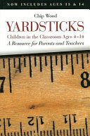 Yardsticks : children in the classroom, ages 4-14 : a resource for parents and teachers /