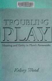 Troubling play : meaning and entity in Plato's Parmenides /