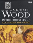In the footsteps of Alexander the Great : a journey from Greece to Asia /