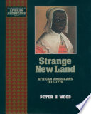 Strange New Land : African Americans 1617-1776.