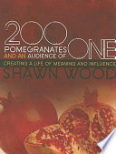 200 pomegranates and an audience of one : creating a life of meaning and influence /