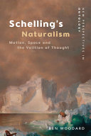 Schelling's naturalism : motion, space and the volition of thought /