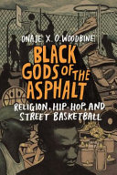 Black gods of the asphalt : religion, hip-hop, and street basketball /