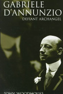Gabriele D'Annunzio : defiant archangel /